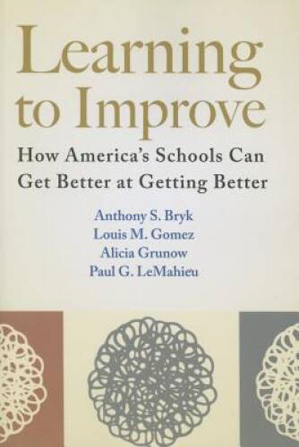 Learning to Improve: How America\'s Schools Can Get Better at Getting - GOOD