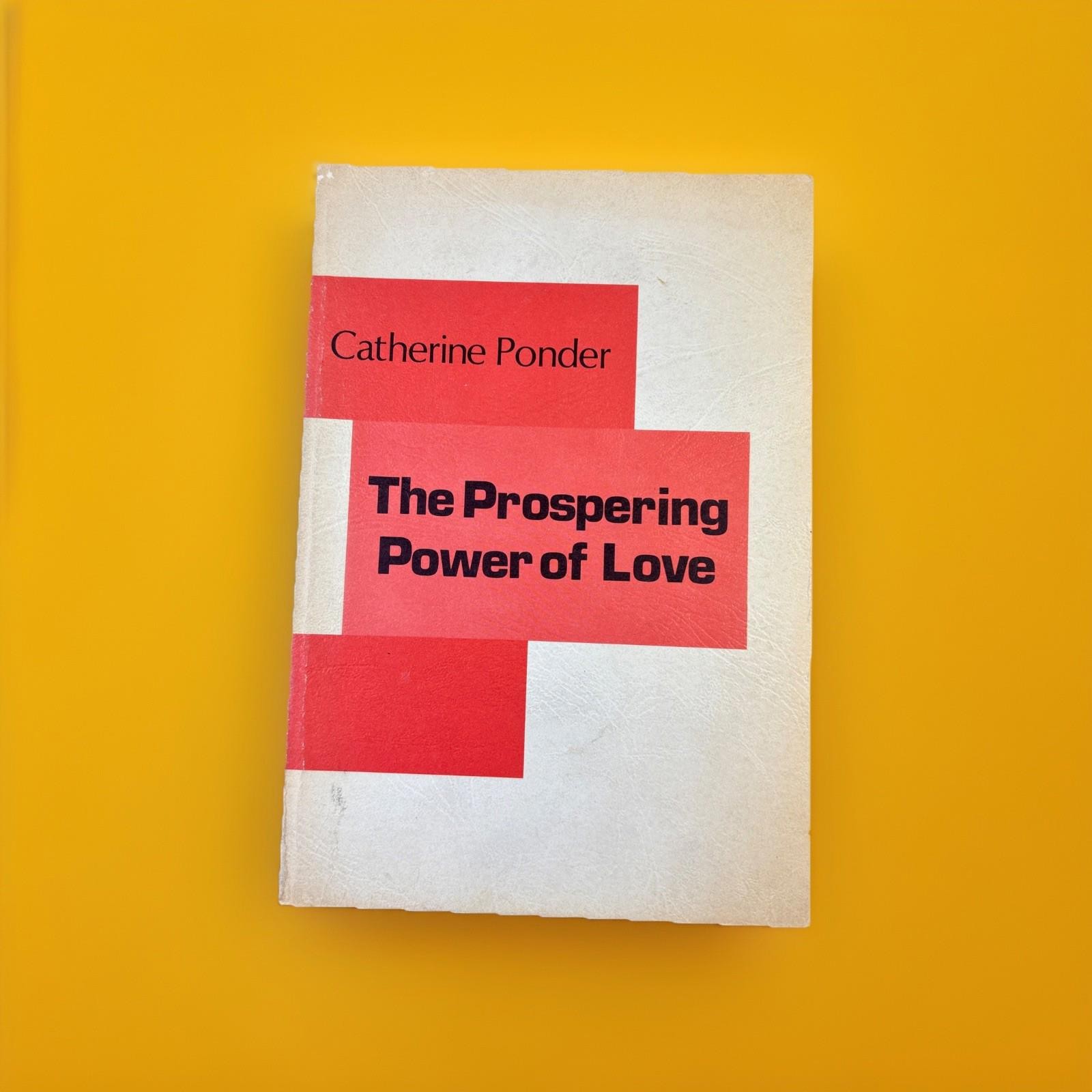 THE PROSPERING POWER OF LOVE By Catherine Ponder 1966 THE PROSPERING POWER OF LOVE By Catherine Ponder 1966