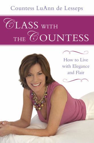 Class with the Countess : How to Live with Elegance and Flair by Countess... Class with the Countess : How to Live with Elegance and Flair by Countess...