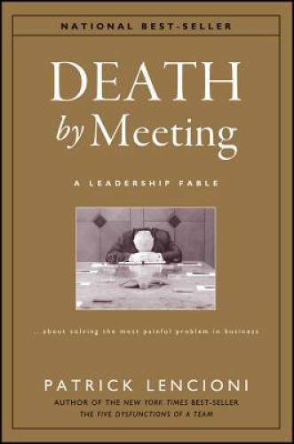 Death by Meeting: A Leadership Fable...About Solving the Most Painful Pro - GOOD Death by Meeting: A Leadership Fable...About Solving the Most Painful Pro - GOOD
