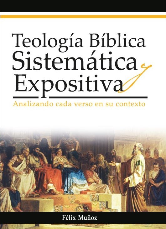 TEOLOGIA BIBLICA SISTEMATICA Y EXPOSITIVA TEOLOGIA BIBLICA SISTEMATICA Y EXPOSITIVA