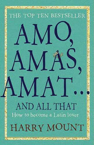 Amo, Amas, Amat... And All That - Paperback By Harry Mount - GOOD Amo, Amas, Amat... And All That - Paperback By Harry Mount - GOOD