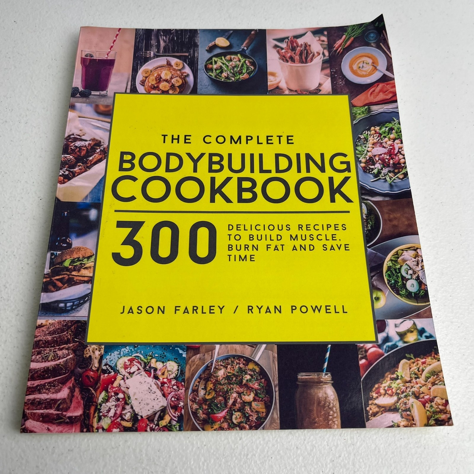 Complete Bodybuilding Cookbook : 300 Delicious Recipes to Build Muscle, Burn Fat