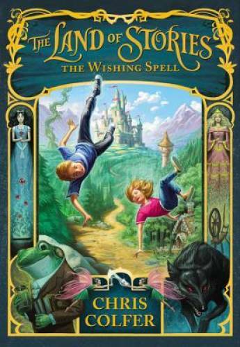 The Land of Stories: The Wishing Spell - Hardcover By Colfer, Chris - GOOD The Land of Stories: The Wishing Spell - Hardcover By Colfer, Chris - GOOD