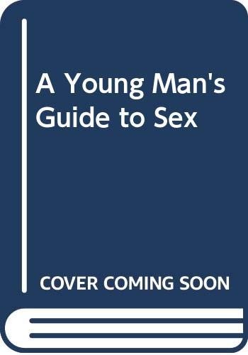 A Young Man\'s Guide to Sex A Young Man\'s Guide to Sex