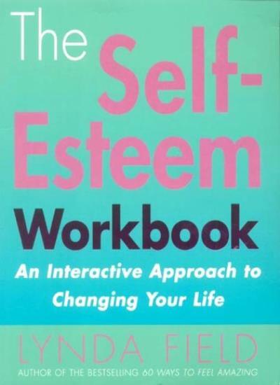 The Self-esteem Work Book: An Interactive Approach to Changing Y