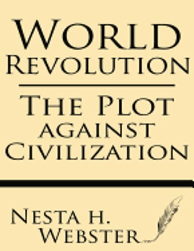 World Revolution: The Plot Against Civilization by Nesta H Webster: New World Revolution: The Plot Against Civilization by Nesta H Webster: New