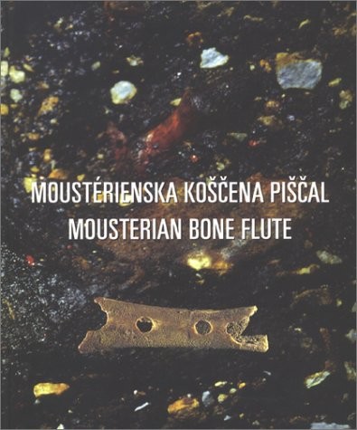 MOUSTERIAN BONE FLUTE & OTHER FINDS FROM DIVJE BABE I CAVE By Ivan Turk & Martin