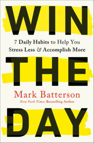 Win the Day: 7 Daily Habits to Help You Stress Less & Accomplish More - GOOD Win the Day: 7 Daily Habits to Help You Stress Less & Accomplish More - GOOD
