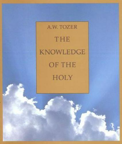 The Knowledge of the Holy: The Attributes of God: Their Meaning in the Ch - GOOD The Knowledge of the Holy: The Attributes of God: Their Meaning in the Ch - GOOD