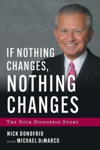 If Nothing Changes, Nothing Changes: The Nick Donofrio Story, Donofrio, Nick,DeM