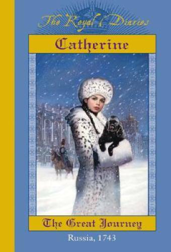 Catherine: The Great Journey, Russia, 1743 (The Royal Diaries) - GOOD Catherine: The Great Journey, Russia, 1743 (The Royal Diaries) - GOOD