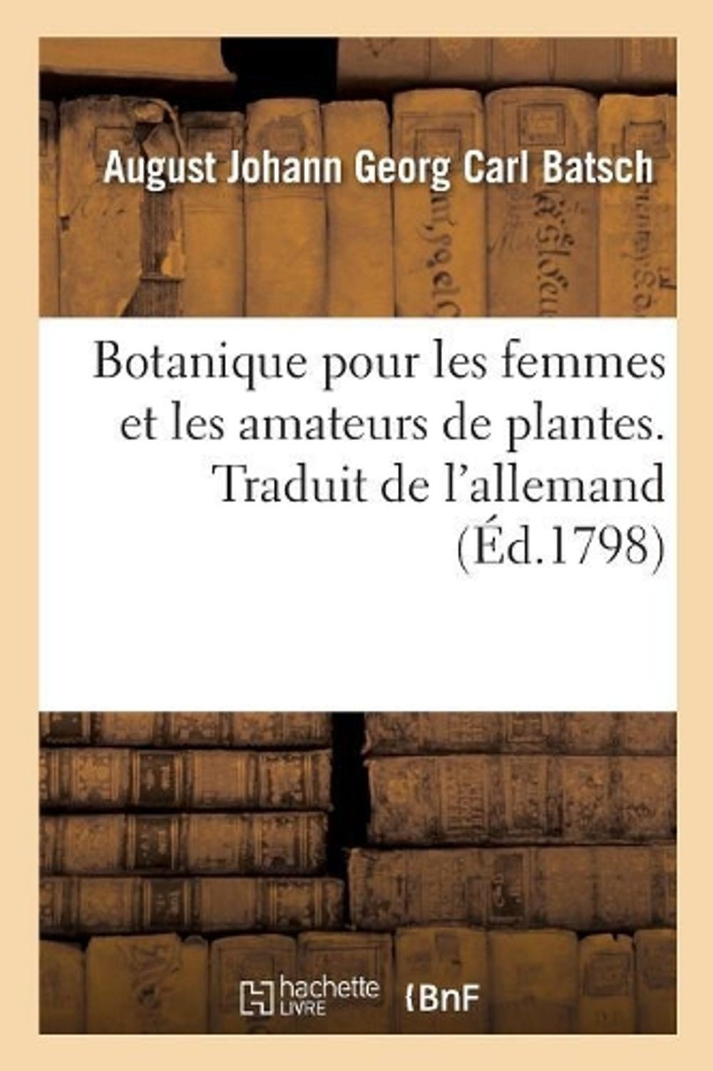 Botanique pour les femmes et les amateurs de plantes. Traduit de l\'allemand: Ave