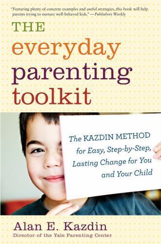 The Everyday Parenting Toolkit: The Kazdin Method for Easy, Step-By-Step,... The Everyday Parenting Toolkit: The Kazdin Method for Easy, Step-By-Step,...