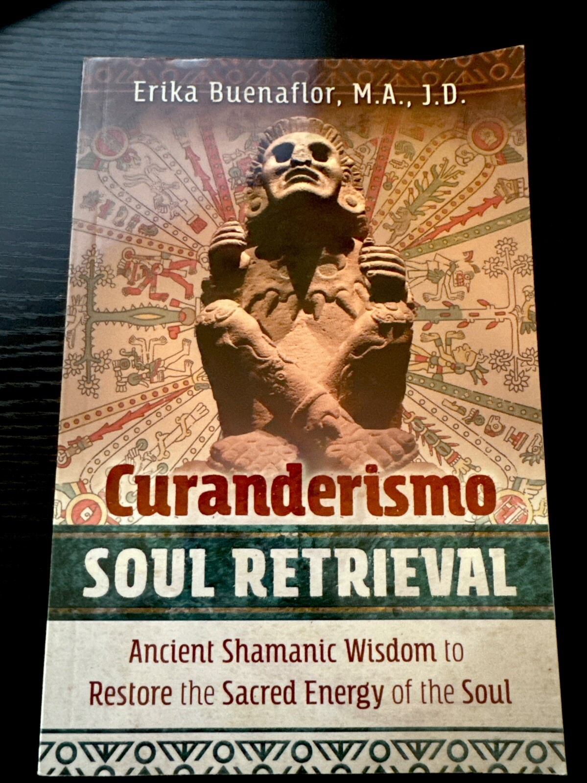 Curanderismo Soul Retrieval : Ancient Shamanic Wisdom to Restore the Sacred..