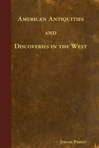 American Antiquities And Discoveries In The West by Priest, Josiah, Like New ... American Antiquities And Discoveries In The West by Priest, Josiah, Like New ...