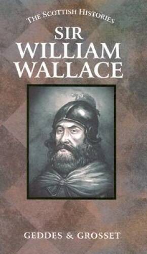 Sir William Wallace (The Scotish Histories) - Hardcover - GOOD Sir William Wallace (The Scotish Histories) - Hardcover - GOOD