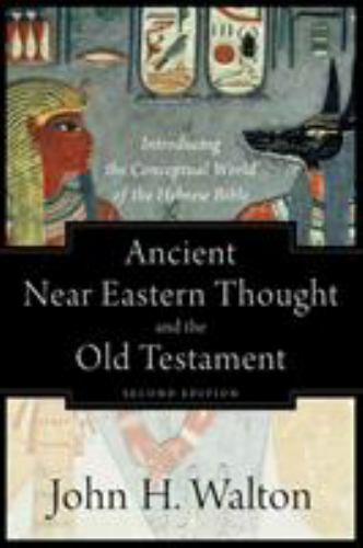 Ancient Near Eastern Thought and the Old Testament: Introducing the Conceptual