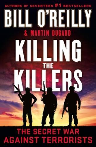 Killing the Killers: The Secret War Against Terrorists (Bill OReill - VERY GOOD Killing the Killers: The Secret War Against Terrorists (Bill OReill - VERY GOOD