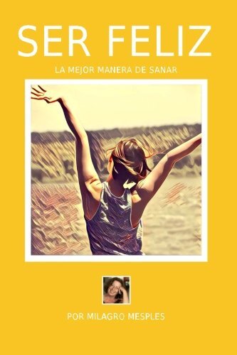 Ser Feliz: La mejor manera de sanar, Mesples 9781537431017 Fast -,