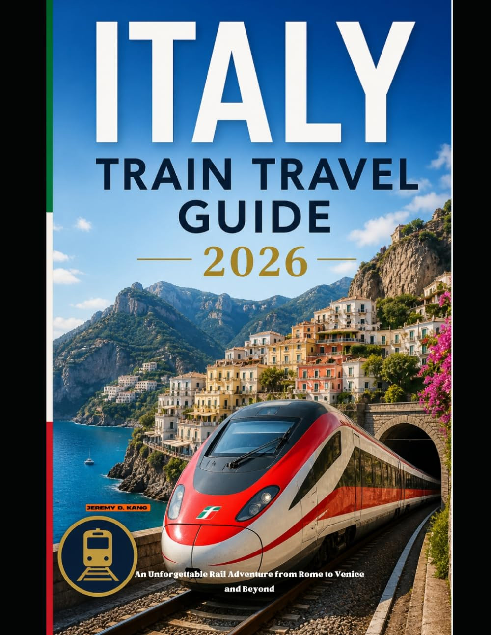 ITALY TRAIN TRAVEL GUIDE 2026: An Unforgettable Rail Adventure from Rome to Veni