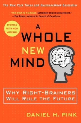A Whole New Mind: Why Right-Brainers Will Rule the Future - Paperback - GOOD A Whole New Mind: Why Right-Brainers Will Rule the Future - Paperback - GOOD