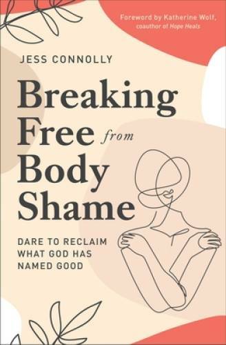Breaking Free from Body Shame: Dare to Reclaim What God Ha - VERY GOOD