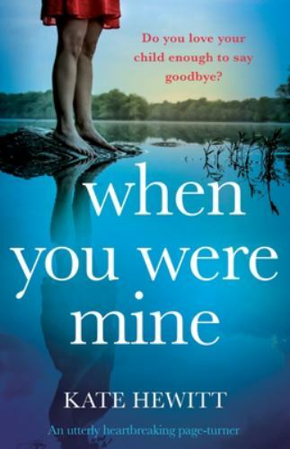 When You Were Mine : An Utterly Heartbreaking Page-Turner by Kate Hewitt... When You Were Mine : An Utterly Heartbreaking Page-Turner by Kate Hewitt...