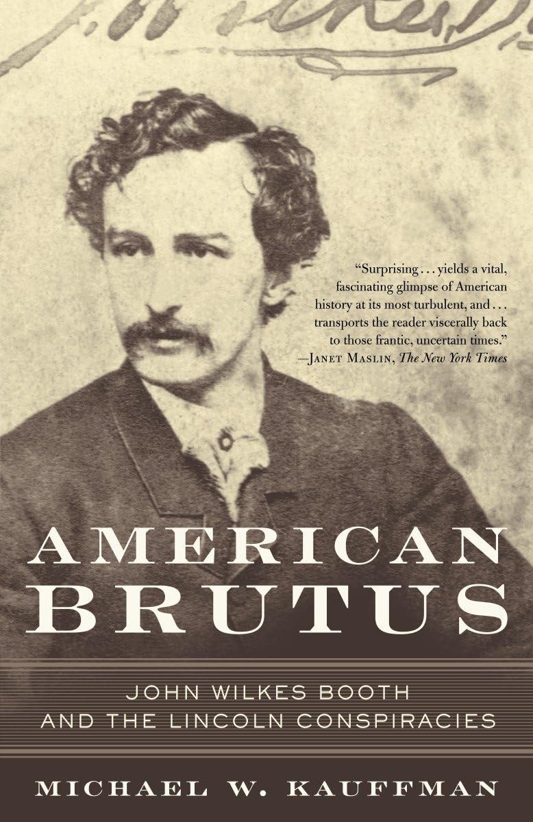 American Brutus: John Wilkes Booth and the Lincoln Conspiracies American Brutus: John Wilkes Booth and the Lincoln Conspiracies