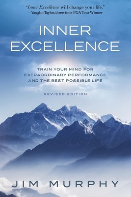 Inner Excellence: Train Your Mind for Extraordinary Performance and the Best... Inner Excellence: Train Your Mind for Extraordinary Performance and the Best...