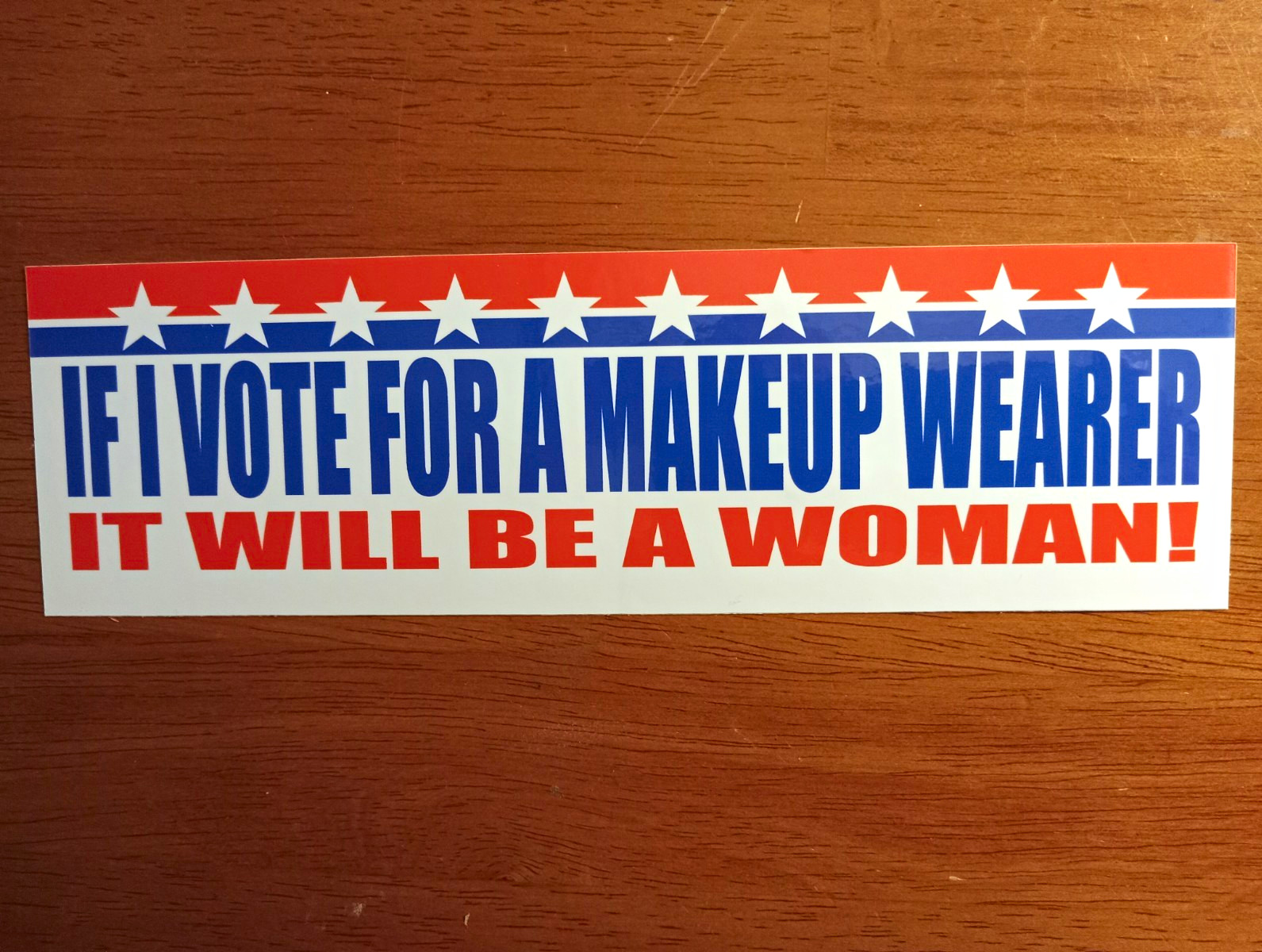 IF I VOTE FOR A MAKEUP WEARER IT WILL BE A WOMAN Politics Sticker Anti-Trump