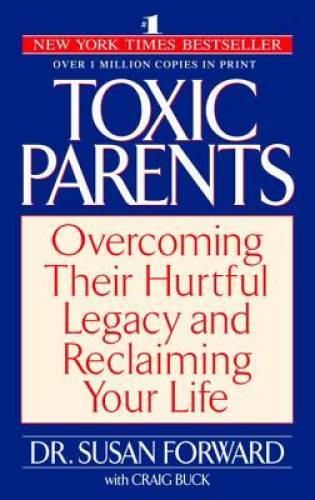 Toxic Parents: Overcoming Their Hurtful Legacy and Reclaimi - VERY GOOD