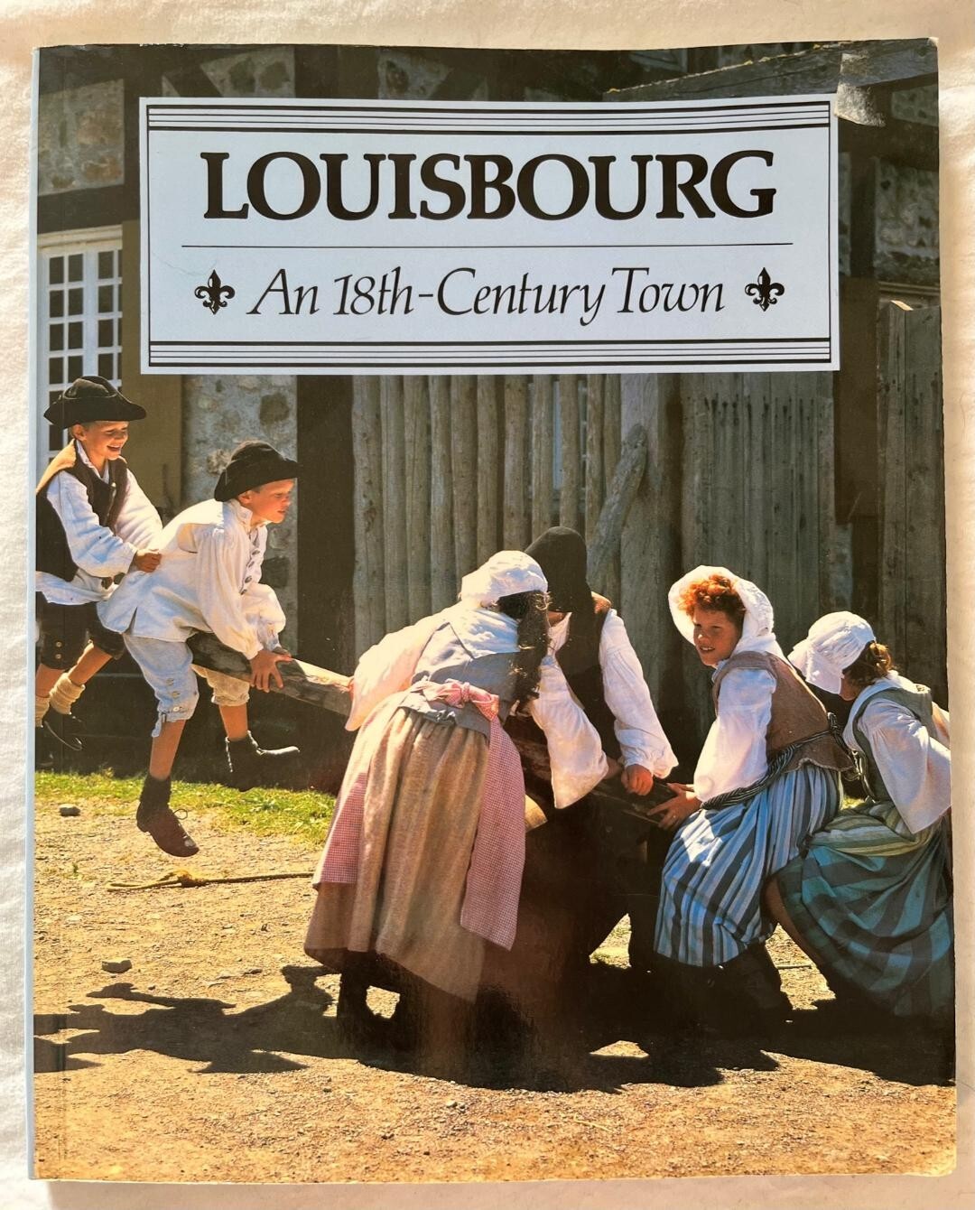 Louisbourg: An 18th-Century Town - 1991 - Many b&w photos Fr. Fort Nova Scotia