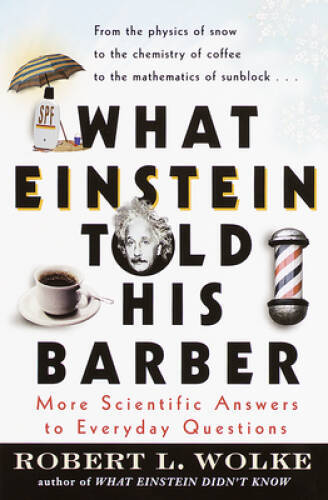What Einstein Told His Barber: More Scientific Answers to Everyday Qu - GOOD