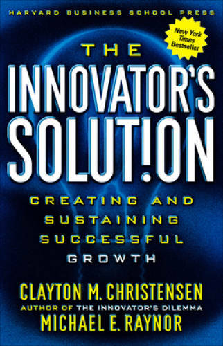 The Innovator\'s Solution: Creating and Sustaining Successful Growth - GOOD The Innovator\'s Solution: Creating and Sustaining Successful Growth - GOOD