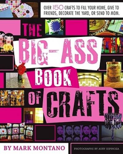 The Big-Ass Book of Crafts - Paperback By Montano, Mark - GOOD The Big-Ass Book of Crafts - Paperback By Montano, Mark - GOOD