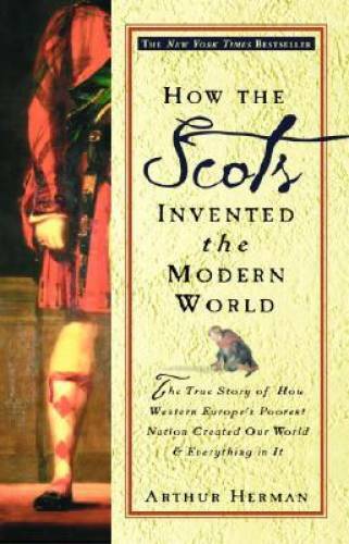 How the Scots Invented the Modern World: The True Story of How Western Eu - GOOD How the Scots Invented the Modern World: The True Story of How Western Eu - GOOD