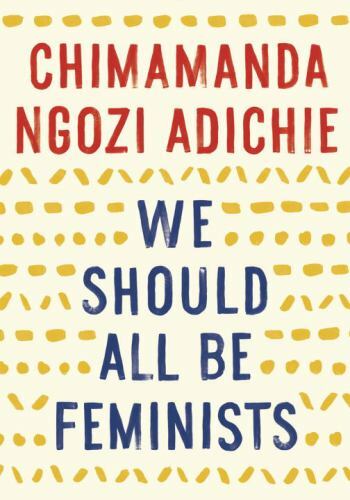 We Should All Be Feminists by Chimamanda Ngozi Adichie (2015, Trade Paperback) We Should All Be Feminists by Chimamanda Ngozi Adichie (2015, Trade Paperback)