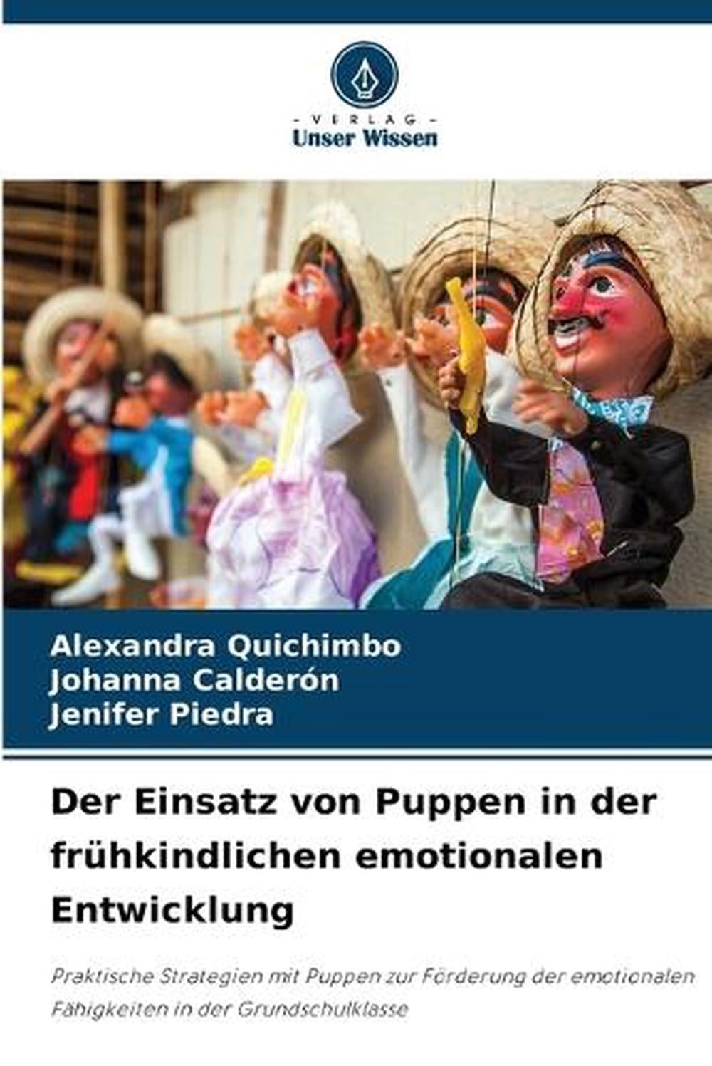 Der Einsatz von Puppen in der frhkindlichen emotionalen Entwicklung by Alexandra