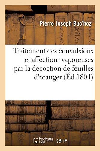 Traitement des convulsions et affections vaporeuses par la decoction et la po-,