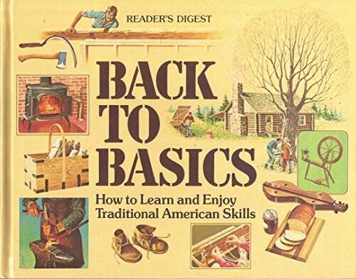 Back to Basics: How to Learn and Enjoy Traditional American Skills - GOOD Back to Basics: How to Learn and Enjoy Traditional American Skills - GOOD