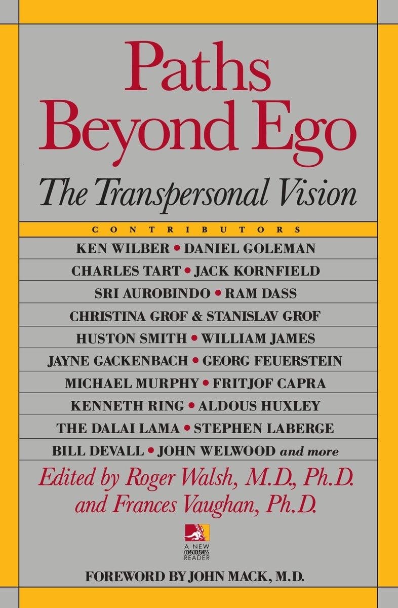 Paths Beyond Ego: The Transpersonal Vision (New Consciousness Reader) Paths Beyond Ego: The Transpersonal Vision (New Consciousness Reader)