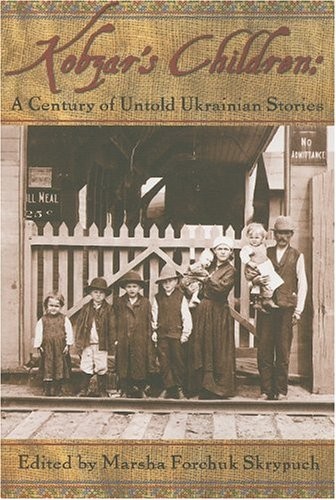 KOBZAR\'S CHILDREN: A CENTURY OF UNTOLD UKRAINIAN STORIES By Marsha Forchuk NEW