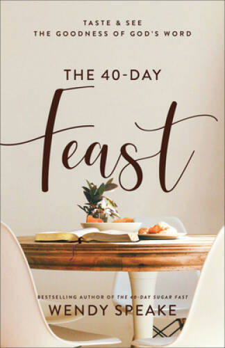 The 40-Day Feast: Taste and See the Goodness of Gods Word - Paperback - GOOD The 40-Day Feast: Taste and See the Goodness of Gods Word - Paperback - GOOD