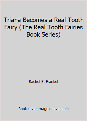 Triana Becomes a Real Tooth Fairy (The Real Tooth Fairies Book Series) Triana Becomes a Real Tooth Fairy (The Real Tooth Fairies Book Series)