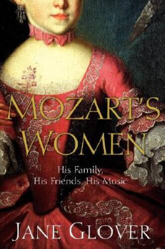 Mozart's Women: His Family, His Friends, His Music - Hardcover - VERY GOOD Mozart's Women: His Family, His Friends, His Music - Hardcover - VERY GOOD
