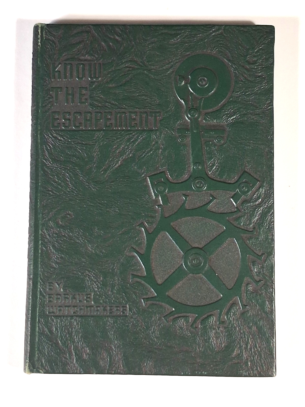 Know The Escapement Barkus 1945 - Horology Watches Vintage Book S-17 Know The Escapement Barkus 1945 - Horology Watches Vintage Book S-17