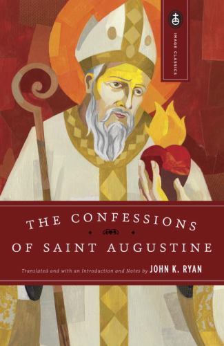 The Confessions of Saint Augustine by Augustine The Confessions of Saint Augustine by Augustine