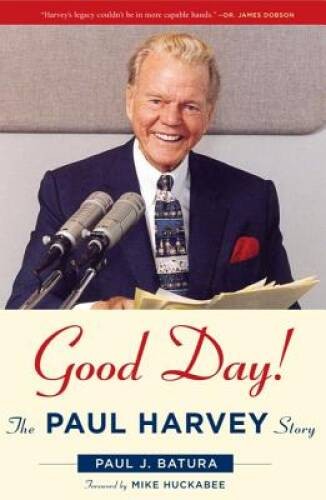 Good Day: The Paul Harvey Story - Hardcover By Paul J. Batura - GOOD Good Day: The Paul Harvey Story - Hardcover By Paul J. Batura - GOOD