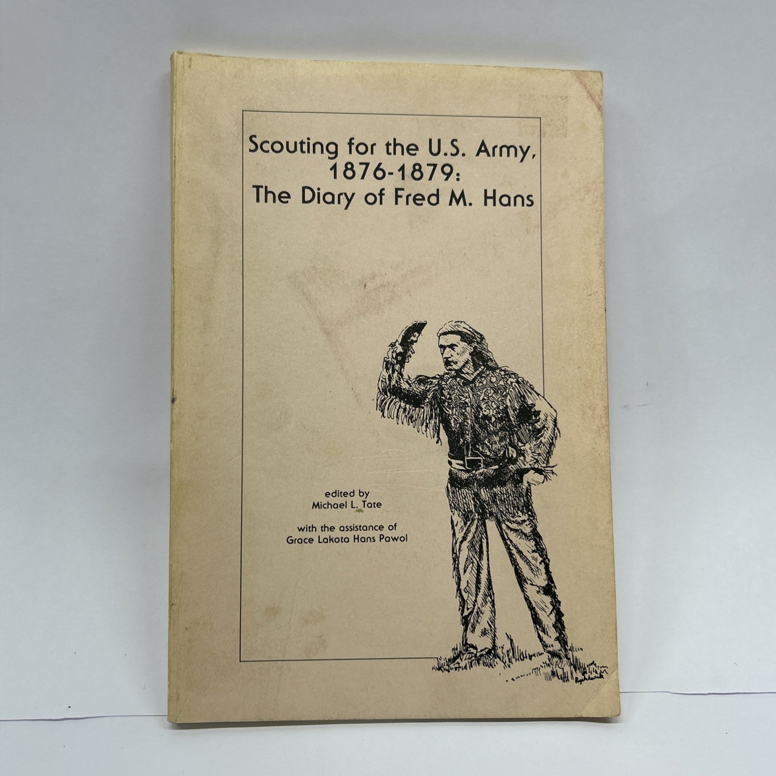Military History: Scouting For The U.S. Army, 1876-1879, Diary Of Fred M. Hans Military History: Scouting For The U.S. Army, 1876-1879, Diary Of Fred M. Hans